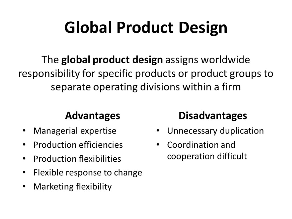 Global Product Design The global product design assigns worldwide responsibility for specific products or